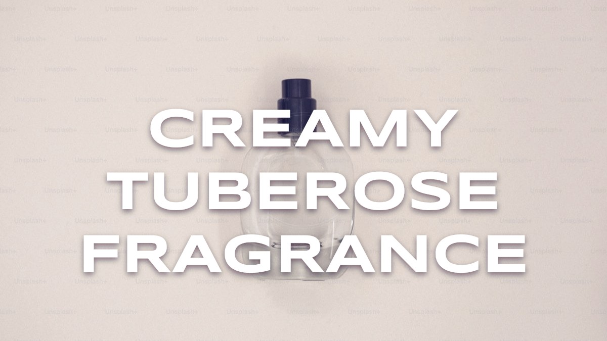 creamy tuberose fragrance