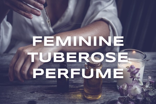 feminine tuberose perfume
