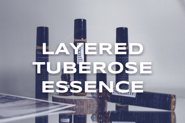 layered tuberose essence