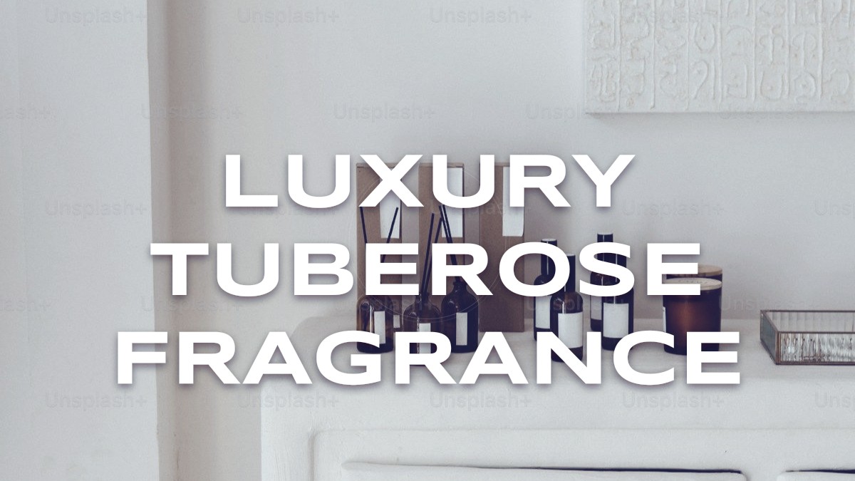 luxury tuberose fragrance