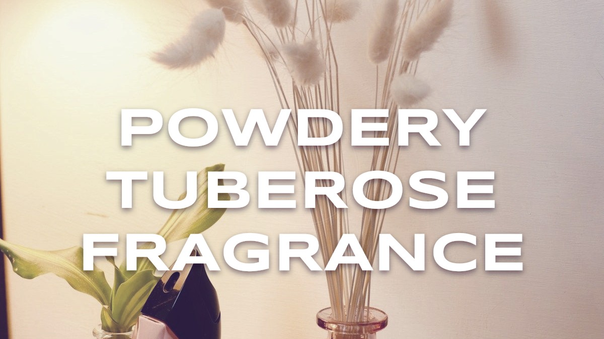 powdery tuberose fragrance