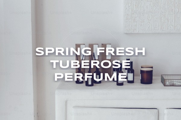 spring fresh tuberose perfume
