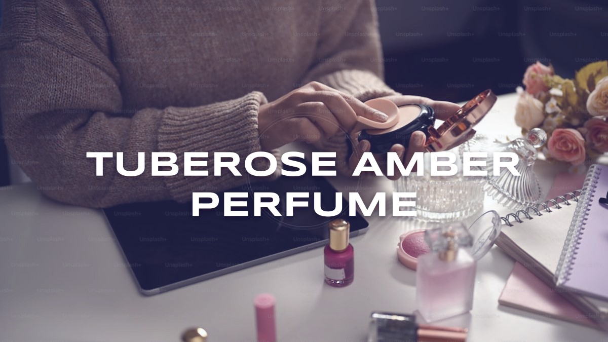 tuberose amber perfume