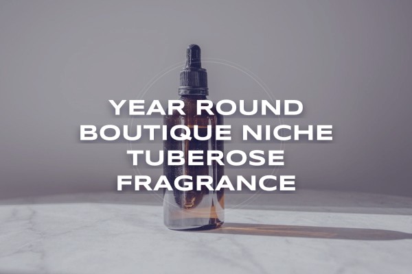 year-round boutique niche tuberose fragrance